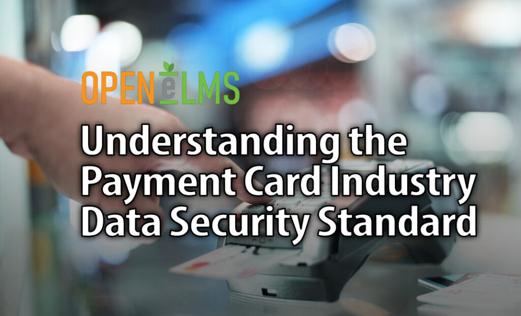 Understanding the Payment Card Industry Data Security Standard
